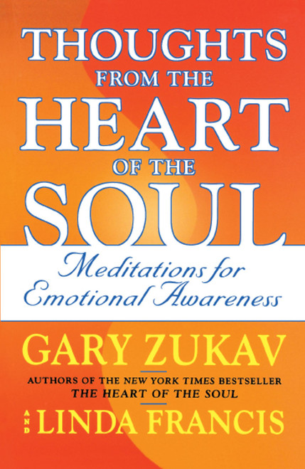 Thoughts from the Heart of the Soul (Meditations on Emotional Awareness) by Gary Zukav, Linda Francis, 9780743237284
