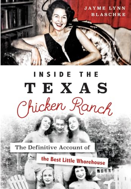 Inside the Texas Chicken Ranch (The Definitive Account of the Best Little Whorehouse) by Jayme Lynn Blaschke, 9781467135634