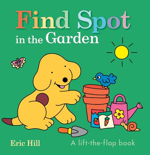 Find Spot in the Garden (A Lift-the-Flap Book) by Eric Hill, Eric Hill, 9780241797556