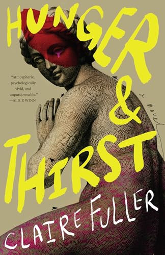 Hunger and Thirst (A Novel) by Claire Fuller, 9781963108729