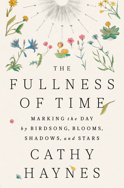 The Fullness of Time (Marking the Day by Birdsong, Blooms, Shadows, and Stars) by Cathy Haynes, 9780593715451