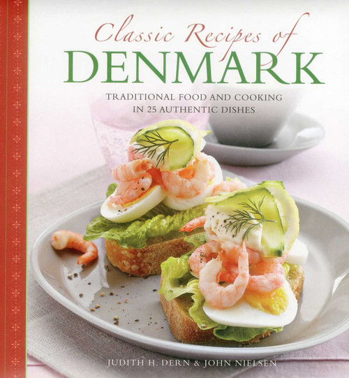 Classic Recipes Of Denmark (Traditional Food And Cooking In 25 Authentic Dishes) by Judith Dern, John Nielsen, 9780754829119