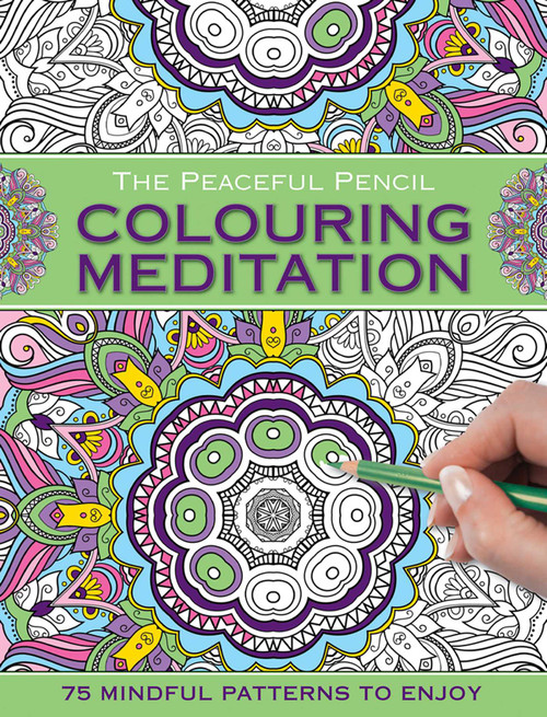 The Peaceful Pencil: Colouring Meditation (75 Mindful Designs To Colour In) by Peony Press, 9780754832348