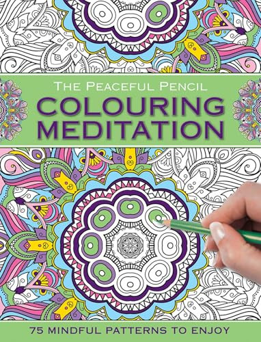 The Peaceful Pencil: Colouring Meditation (75 Mindful Designs To Colour In) by Peony Press, 9780754832348