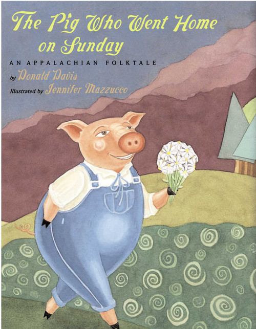 The Pig Who Went Home on Sunday by Donald Davis, Jennifer Mazzucco, 9780874835717