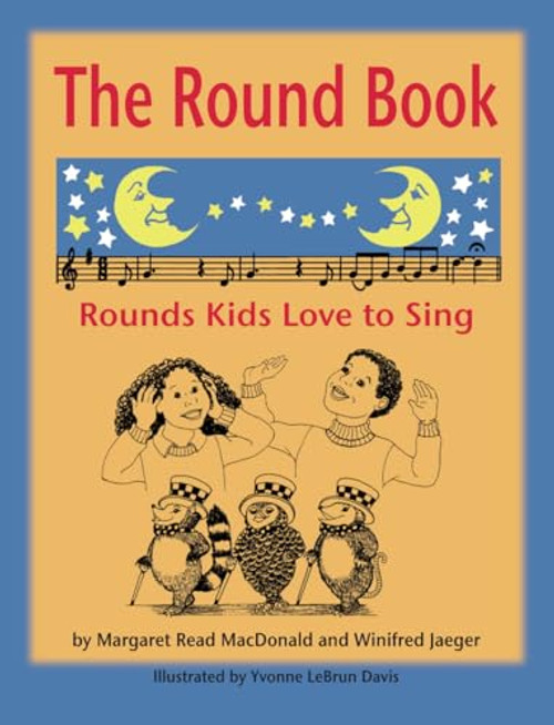 The Round Book (Rounds Kids Love to Sing) by Margaret  Read MacDonald, Winifred Jeager, Yvonne  Lebrun Davis, 9780874837865
