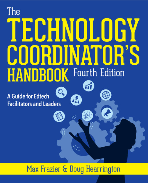 Technology Coordinator's Handbook, Fourth Edition (A Guide for Edtech Facilitators and Leaders) by Max Frazier, Doug Hearrington, Doug Hearrington, 9781564849830