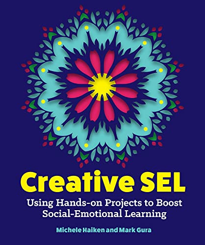 Creative SEL (Using Hands-On Projects to Boost Social-Emotional Learning) by Michele Haiken, Michele Haiken, Mark Gura, 9781564849496