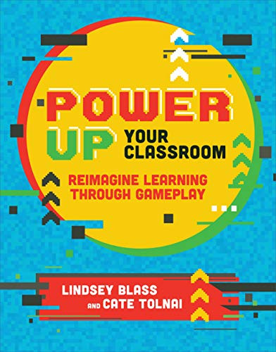 Power Up Your Classroom (Reimagine Learning Through Gameplay) by Lindsey Blass, Cate Tolnai, 9781564847980