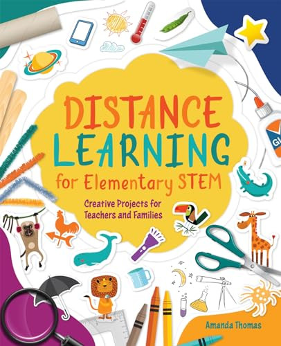 Distance Learning for Elementary STEM (Creative Projects for Teachers and Families) by Amanda Thomas, 9781564848710
