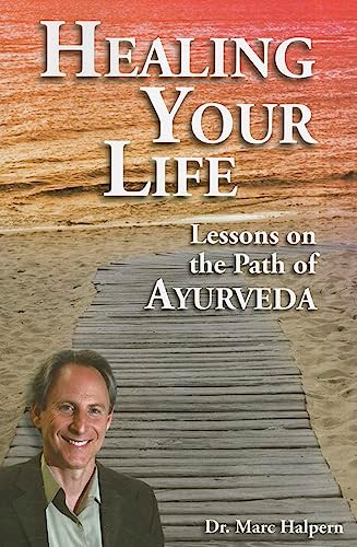 Healing Your Life (Lessons on the Path of Ayurveda) by Marc Halpern, 9780910261982
