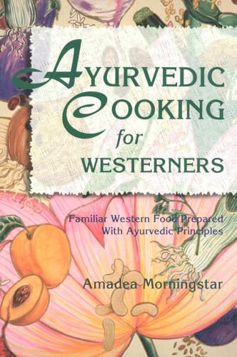 Ayurvedic Cooking for Westerners (Familiar Western Food Prepared with Ayurvedic Principles) by Amadea Morningstar, 9780914955146
