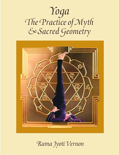 Yoga: The Practice of Myth and Sacred Geometry by Rama Jyoti Vernon, 9780940676268