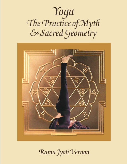 Yoga: The Practice of Myth and Sacred Geometry by Rama Jyoti Vernon, 9780940676268