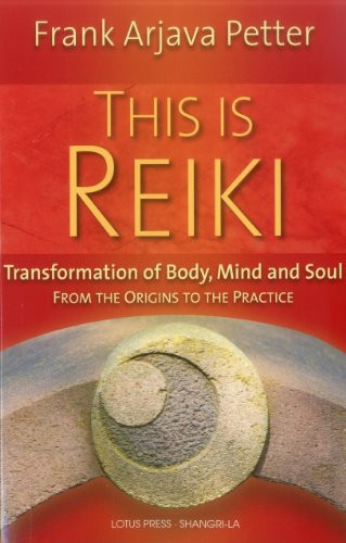 This is Reiki (Transformation of Body, Mind and Soul from the Origins to the Practice) by Frank Arjava Petter, 9780940985018