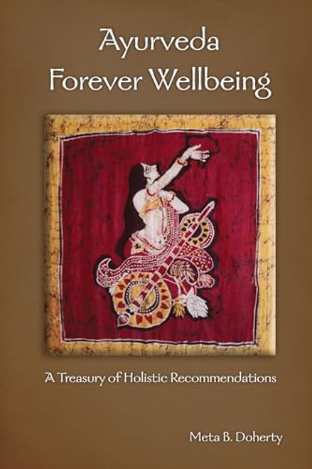 Ayurveda Forever Wellbeing (A Treasury of Holistic Recommendations) by Meta B. Doherty, 9780940985063