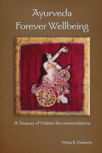 Ayurveda Forever Wellbeing (A Treasury of Holistic Recommendations) by Meta B. Doherty, 9780940985063
