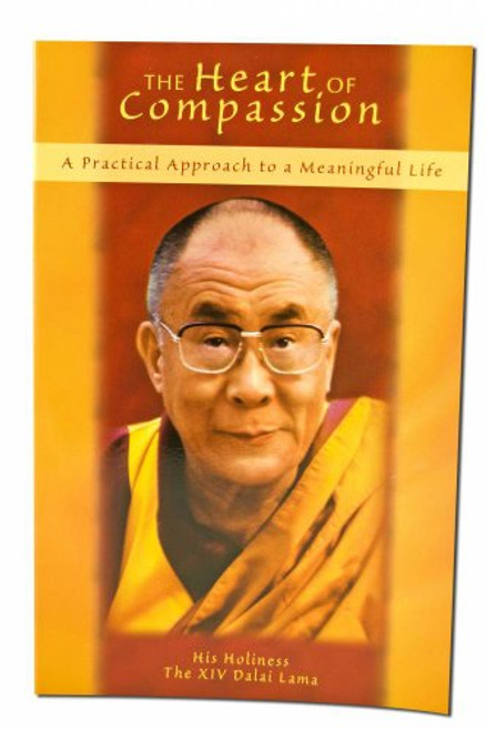 The Heart of Compassion (A Practical Approach to a Meaningful Life) by His Holiness The XIV Dalai Lama, 9780940985360