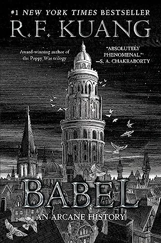 Babel (Or the Necessity of Violence: An Arcane History of the Oxford Translators' Revolution) by R. F. Kuang, 9780063021433