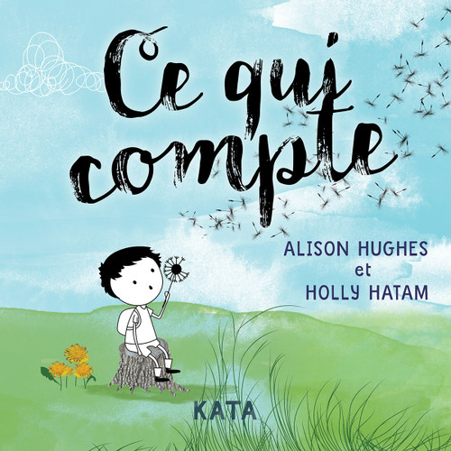 Ce qui compte (French Edition) by Alison Hughes, Holly Hatam, 9782925077053