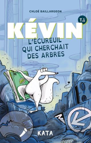 Kévin l'écureuil qui cherchait des arbres (French Edition) by Chloé Baillargeon, 9782925077268