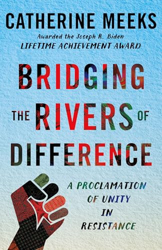 Bridging the Rivers of Difference (A Proclamation of Unity in Resistance) by Catherine Meeks, 9781640659674
