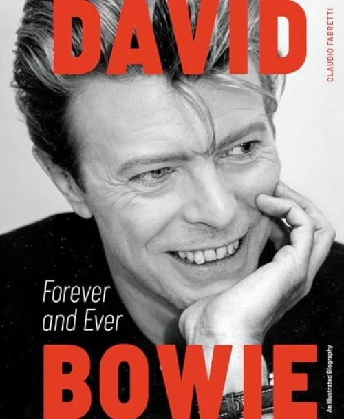 David Bowie: Forever and Ever (An Illustrated Biography) by Claudio Fabretti, 9780764371035
