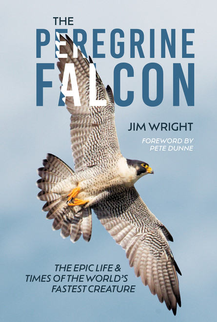 The Peregrine Falcon (The Epic Life and Times of the World's Fastest Creature) by Jim Wright, Pete Dunne, Kevin Watson, 9780764371219