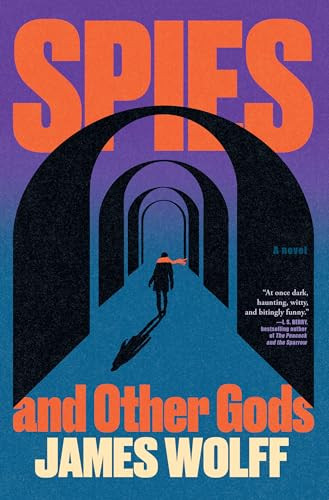 Spies and Other Gods (A Novel) by James Wolff, 9780802167675