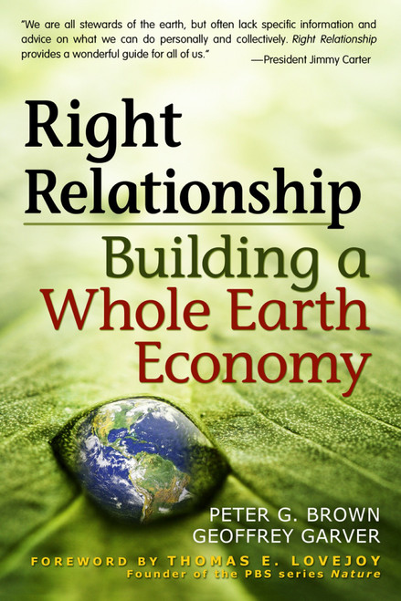 Right Relationship (Building a Whole Earth Economy) by Peter G. Brown, 9781576757628