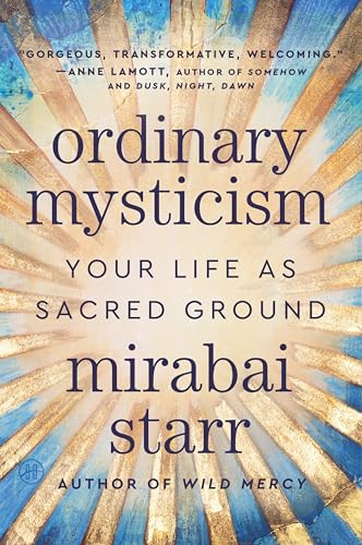 Ordinary Mysticism (Your Life as Sacred Ground) by Mirabai Starr, 9780063317185