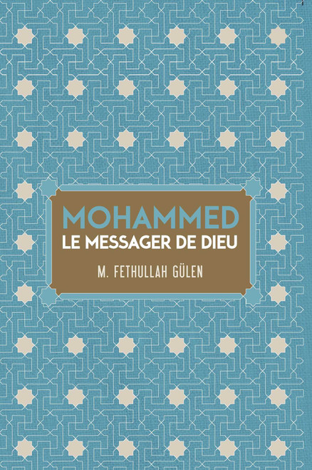 LE MESSAGER DE DIEU MOHAMMED (French Edition) by Fethullah Gulen, Serife Gunay, 9781682060353