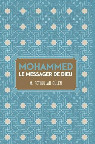 LE MESSAGER DE DIEU MOHAMMED (French Edition) by Fethullah Gulen, Serife Gunay, 9781682060353