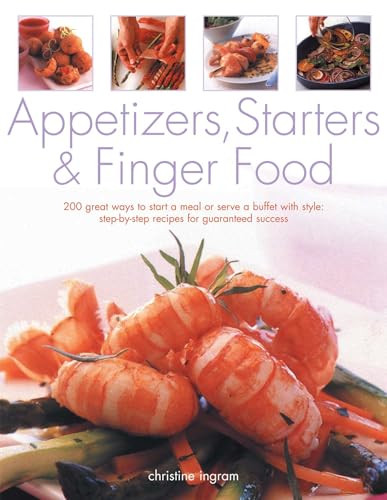 Appetizers, Starters & Finger Food (200 great ways to start a meal or serve a buffet with style) by Christine Ingram, 9781780190464