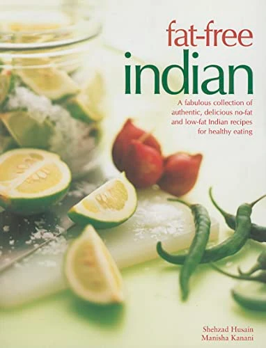 Fat-Free Indian (A fabulous collection of authentic, delicious no-fat and low-fat Indian recipes for healthy eating) by Shehzad Husain, Manisha Kanani, 9781780190532