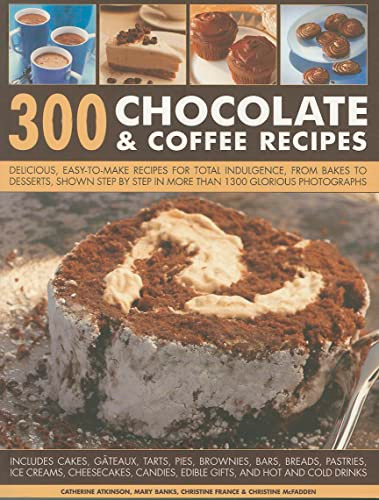 300 Chocolate & Coffee Recipes by Catherine Atkinson, Mary Banks, Christine France, Christine McFadden, 9781780190754