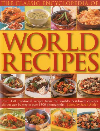 The Classic Encyclopedia of World Recipes by Sarah Ainley, 9781780191133