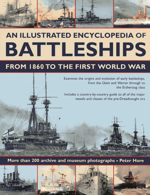 An Illustrated Encyclopedia of Battleships from 1860 to the First World War (More than 200 archive and museum photographs) by Peter Hore, 9781780191843