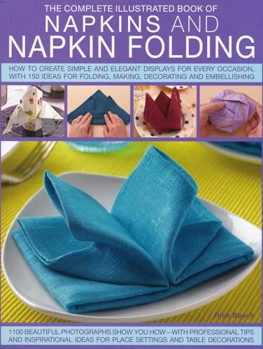 Complete Illustrated Book of Napkins and Napkin Folding by Rick Beech, Andrea Spencer, 9781780192062