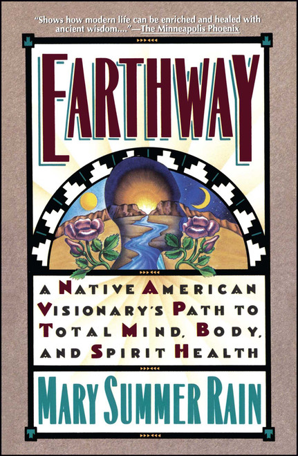 Earthway (A Native American Visionary's Path to Total Mind, Body, and Spirit Health) by Mary Summer Rain, 9780671706678