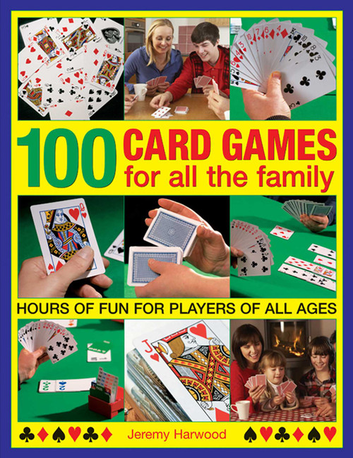 100 Card Games For All The Family (Hours Of Fun For Players Of All Ages) by Jeremy Harwood, 9781780193038