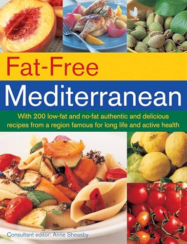 Fat-Free Mediterranean (With 200 low-fat and no-fat authentic and delicious recipes from a region famous for long life and active health) by Anne Sheasby, 9781780193588