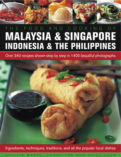 Food and Cooking of Malaysia & Singapore, Indonesia & the Philippines (Over 340 Recipes Shown Step By Step In 1400 Beautiful Photographs) by Ghillie Basan, Terry Tan, Vilma Laus, 9781780194240