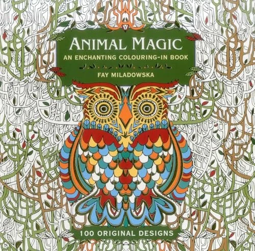 Animal Magic (An Enchanting Colouring-in Book: 100 Original Designs) by Fay Miladowska, 9781780194929