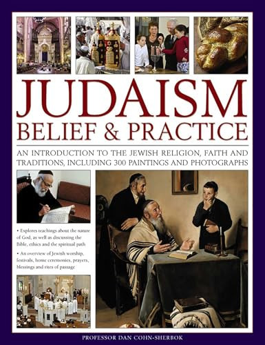 Judaism: Belief and Practice (An Introduction To The Jewish Religion, Faith And Traditions, Including 300 Paintings And Photographs) by Dan Professor Cohn-Sherbok, 9781780195094