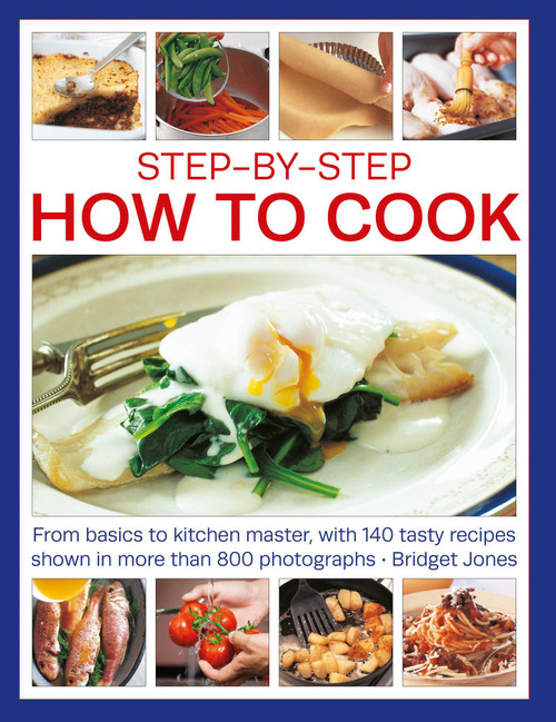 Step-by-Step How to Cook (From Basics to Kitchen Master, with 140 Tasty Recipes Thown in More than 800 Photographs) by Bridget Jones, 9781780195247