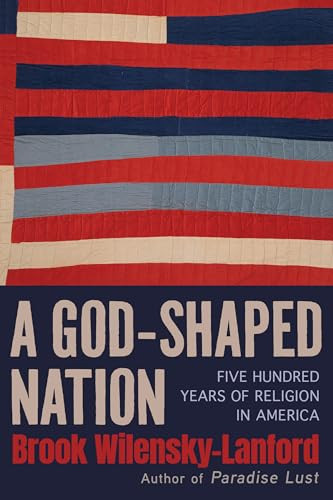 A God-Shaped Nation (Five Hundred Years of Religion in America) by Brook Wilensky-Lanford, 9780802167347