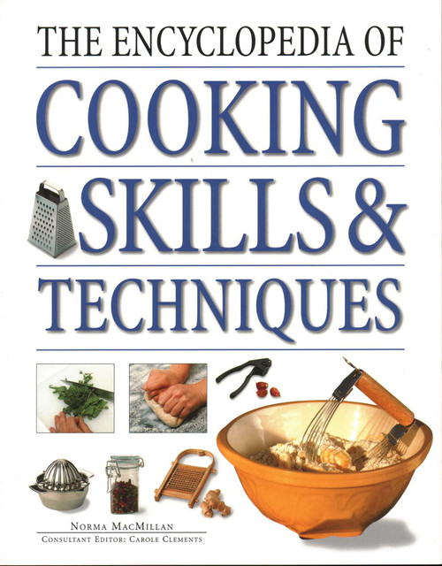 The Encyclopedia of Cooking Skills & Techniques (An Accessible, Comprehensive Guide To Learning Kitchen Skills, All Shown In Step-By-Step Detail) by Norma MacMillan, Carole Clements, 9781840385380