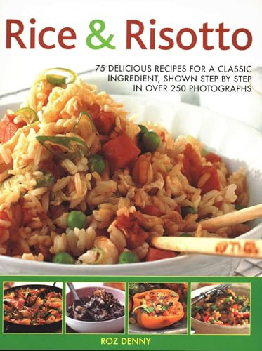 Rice & Risotto (75 Delicious Recipes For A Classic Ingredient, Shown Step By Step In Over 250 Photographs) by Roz Denny, 9781843095880