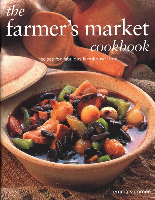The Farmer's Market Cookbook (Recipes For Fabulous Farmhouse Food) by Emma Summer, 9781843097471